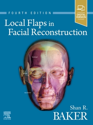 Local Flaps in Facial Reconstruction - Baker, Shan R.