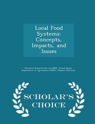 Local Food Systems: Concepts, Impacts, and Issues - Scholar's Choice Edition - Economic Research Service (Ers), United (Creator), and Martinez, Stephen, and Hand, Michael S