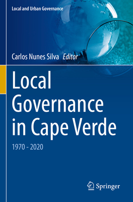 Local Governance in Cape Verde: 1970 - 2020 - Nunes Silva, Carlos (Editor)