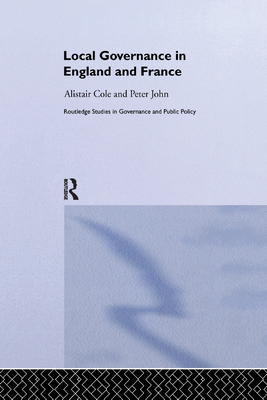 Local Governance in England and France - Cole, Alistair, and John, Peter