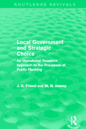 Local Government and Strategic Choice (Routledge Revivals): An Operational Research Approach to the Processes of Public Planning