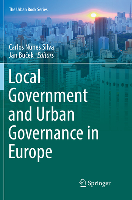 Local Government and Urban Governance in Europe - Nunes Silva, Carlos (Editor), and Bu ek, Jn (Editor)