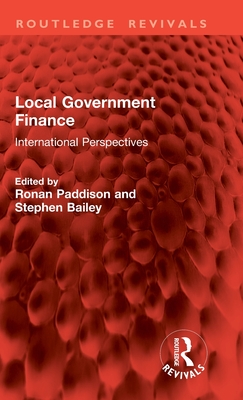 Local Government Finance: International Perspectives - Paddison, Ronan (Editor), and Bailey, Stephen (Editor)