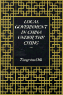 Local Government in China Under the Ch'ing - Ch'u, T'Ung-Tsu, and Tung-Tsu Ch'u, and Qu, Tongzu