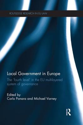 Local Government in Europe: The 'Fourth Level' in the EU Multi-Layered System of Governance - Panara, Carlo (Editor), and Varney, Michael R. (Editor)