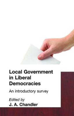 Local Government in Liberal Democracies: An Introductory Survey - Chandler, J A (Editor)