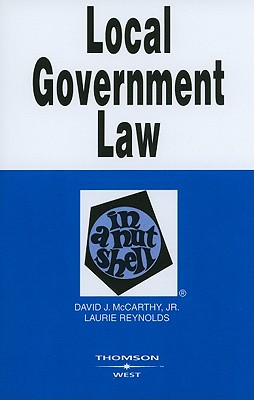 Local Government Law in a Nutshell - McCarthy, David J, and Reynolds, Laurie