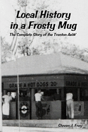 Local History in a Frosty Mug: The Complete Story of the Trenton A&w