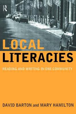 Local Literacies: Reading and Writing in One Community - Barton, David, and Hamilton, Mary, Professor