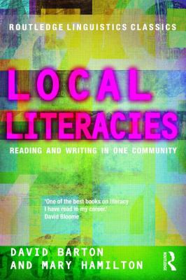 Local Literacies: Reading and Writing in One Community - Barton, David, and Hamilton, Mary