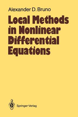 Local Methods in Nonlinear Differential Equations: Part I the Local Method of Nonlinear Analysis of Differential Equations Part II the Sets of Analyticity of a Normalizing Transformation - Bruno, Alexander D, and Hovingh, William (Translated by), and Coleman, Courtney S (Translated by)