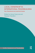 Local Ownership in International Peacebuilding: Key Theoretical and Practical Issues