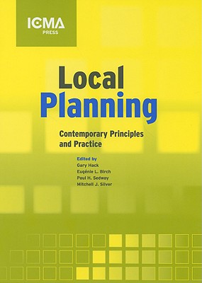Local Planning: Contemporary Principles and Practice - Hack, Gary (Editor), and Birch, Eugenie L, Dr. (Editor), and Sedway, Paul H (Editor)
