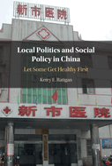 Local Politics and Social Policy in China: Let Some Get Healthy First