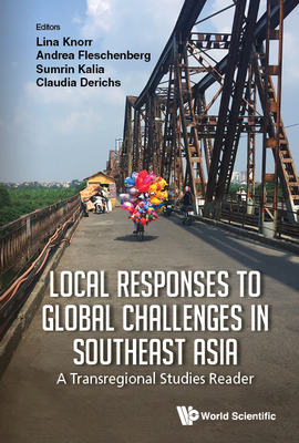 Local Responses To Global Challenges In Southeast Asia: A Transregional Studies Reader - Derichs, Claudia (Editor), and Fleschenberg, Andrea (Editor), and Knorr, Lina (Editor)