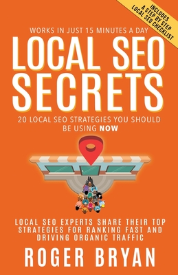 Local SEO Secrets: 20 Local SEO Strategies You Should be Using NOW - Bryan, Roger