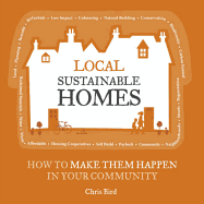Local Sustainable Homes: How to Make Them Happen in Your Community