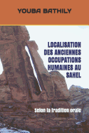 Localisation Des Anciennes Occupations Humaines Au Sahel: Selon La Tradition Orale