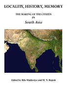 Locality, History, Memory: The Making of the Citizen in South Asia