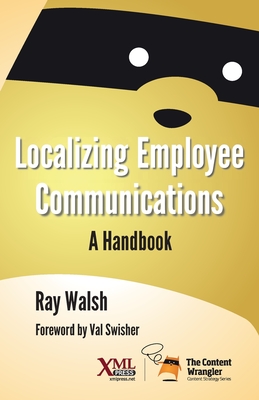 Localizing Employee Communications: A Handbook - Walsh, Ray, and Swisher, Val (Foreword by)