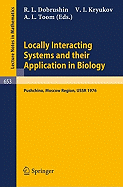 Locally Interacting Systems and Their Application in Biology: Proceedings of the School-Seminar on Markov Processes in Biology, Held in Pushchino, Moscow Region, March, 1976 - Dobrushin, R L (Editor), and Kryukov, V I (Editor), and Toom, A L (Editor)