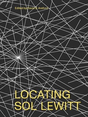 Locating Sol LeWitt - Areford, David S. (Editor), and Aveilhe, Lindsay (Contributions by), and DiBenedetto, Erica (Contributions by)