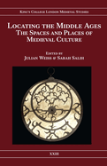 Locating the Middle Ages: The Spaces and Places of Medieval Culture