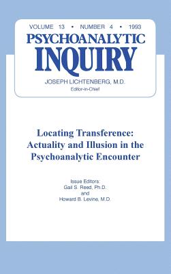 Locating Transference: Psychoanalytic Inquiry, 13.4 - Reed, Gail S (Editor), and Levine, Howard B (Editor)