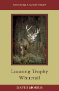 Locating Trophy Whitetails - Morris, David
