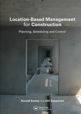 Location-Based Management for Construction: Planning, scheduling and control - Kenley, Russell, and Seppnen, Olli