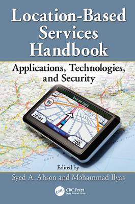 Location-Based Services Handbook: Applications, Technologies, and Security - Ahson, Syed (Editor), and Ilyas, Mohammad (Editor)