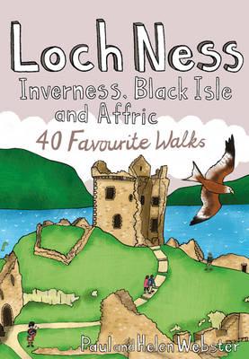 Loch Ness, Inverness, Black Isle and Affric: 40 Favourite Walks - Webster, Paul, and Webster, Helen