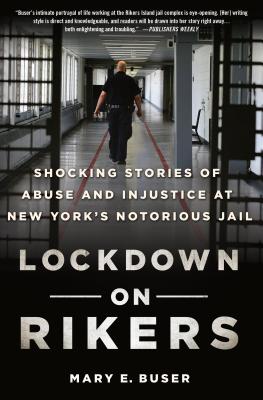 Lockdown on Rikers: Shocking Stories of Abuse and Injustice at New York's Notorious Jail - Buser, Mary E