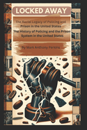 "Locked Away" The Racial Legacy of Policing and Prison in the United States: The History of Policing and the Prison System in the United States