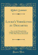 Locke's Verhaltnis Zu Descartes: Eine Von Der Philosophischen Fakultat Der Berliner Universitat Am 3. VIII. 1886; Gekronte Preisschrift (Classic Reprint)