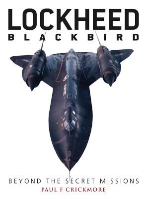 Lockheed Blackbird: Beyond the Secret Missions - Crickmore, Paul
