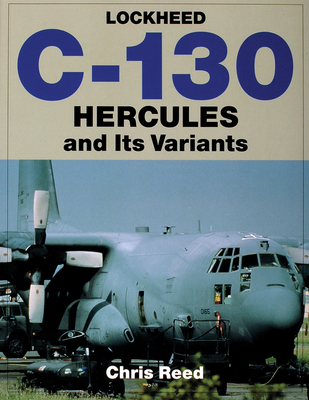 Lockheed C-130 Hercules and Its Variants - Reed, Chris