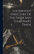 Lockwood's Directory Of The Paper And Stationary Trade