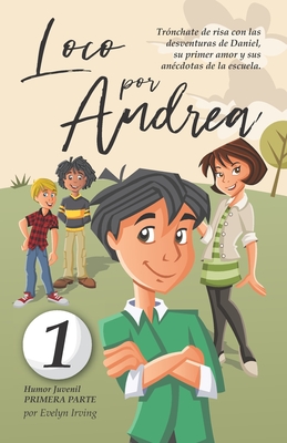 Loco por Andrea: Novela Infantil Juvenil de Humor El Candoroso Relato de un Primer Amor Escolar Para Nias y Nios - Irving, Evelyn