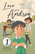 Loco por Andrea: Novela infantil-juvenil de humor. El candoroso relato de un primer amor escolar para nias y nios.