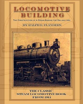 Locomotive Building: Construction of a Steam Engine for Railway Use - Flanders, Ralph E