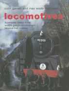 Locomotives: A Complete History of the World's Great Locomotives and Fabulous Train Journeys