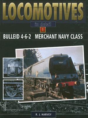 Locomotives in Detail 1 - Bulleid 4-6-2 Merchant Navy Class: Bulleid 4-6-2 Merchant Navy Class - Harvey, R J