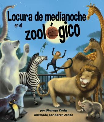 Locura de Medianoche En El Zool?gico (Midnight Madness at the Zoo) - Craig, Sherryn, and Jones, Karen (Illustrator)