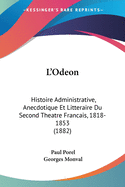 L'Odeon: Histoire Administrative, Anecdotique Et Litteraire Du Second Theatre Francais, 1818-1853 (1882)