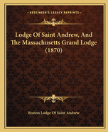 Lodge of Saint Andrew, and the Massachusetts Grand Lodge (1870)