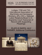 Lodges 1746 and 743, International Association of Machinists and Aerospace Workers, AFL-CIO V. National Labor Relations Board U.S. Supreme Court Transcript of Record with Supporting Pleadings