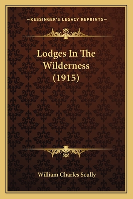 Lodges In The Wilderness (1915) - Scully, William Charles