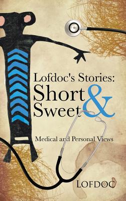 Lofdoc's Stories: Short and Sweet: Medical and Personal Views - Lofdoc