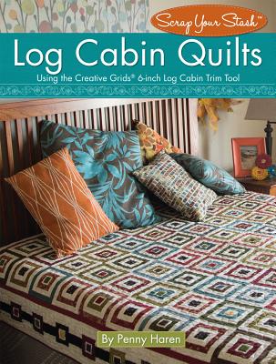 Log Cabin Quilts: Using the Creative Grids (R) 6-inch Log Cabin Trim Tool - Haren, Penny